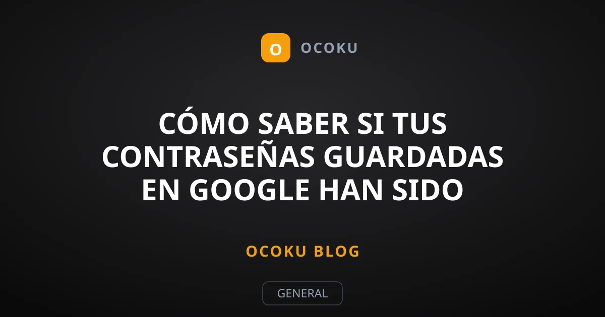 Cómo saber si tus contraseñas guardadas en Google han sido filtradas